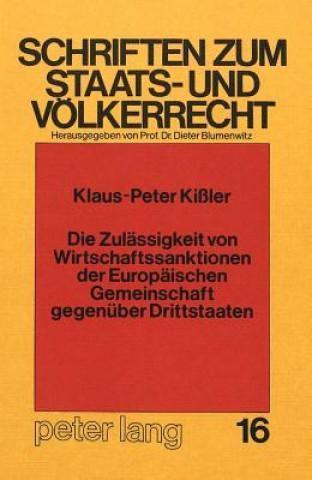 Книга Die Zulaessigkeit von Wirtschaftssanktionen der europaeischen Gemeinschaft gegenueber Drittstaaten Klaus-Peter Kissler