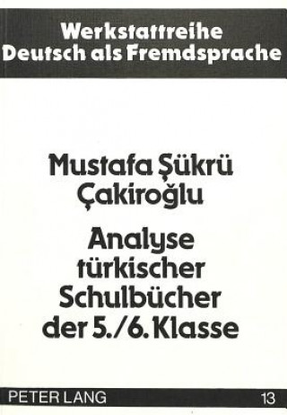 Könyv Analyse tuerkischer Schulbuecher der 5./6. Klasse Mustafa Suekrue Cakiroglu