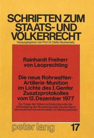 Könyv Die neue Rohrwaffen-Artillerie-Munition im Lichte des I. Genfer Zusatzprotokolles vom 12. Dezember 1977 Rainhardt Freiherr v. Leoprechting