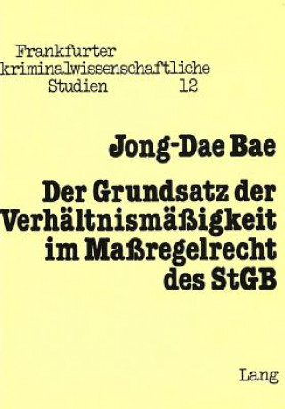 Kniha Der Grundsatz der Verhaeltnismaessigkeit im Massregelrecht des StGB Jong-Dae Bae
