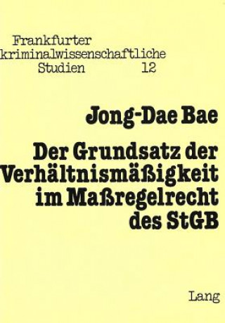 Knjiga Der Grundsatz der Verhaeltnismaessigkeit im Massregelrecht des StGB Jong-Dae Bae