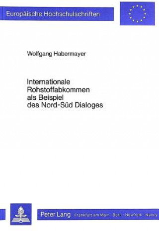 Carte Internationale Rohstoffabkommen als Beispiel des Nord-Sued Dialoges Wolfgang Habermayer