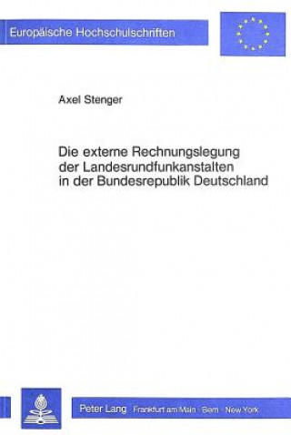 Kniha Die externe Rechnungslegung der Landesrundfunkanstalten in der Bundesrepublik Deutschland Axel Stenger