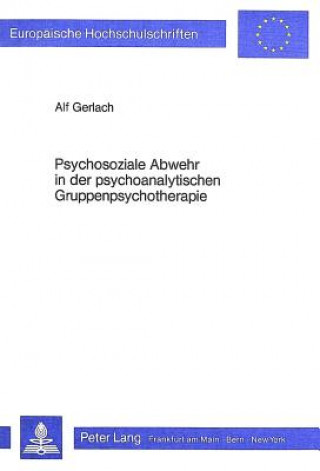 Kniha Psychosoziale Abwehr in der psychoanalytischen Gruppenpsychotherapie Alf Gerlach