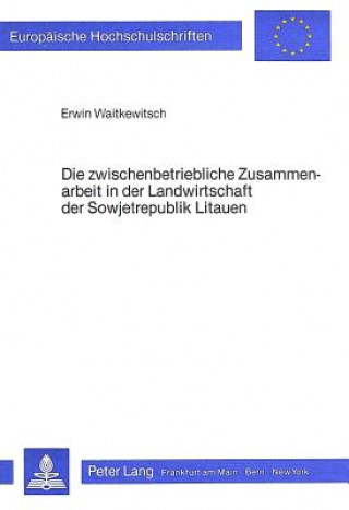 Könyv Die zwischenbetriebliche Zusammenarbeit in der Landwirtschaft der Sowjetrepublik Litauen Erwin Waitkewitsch