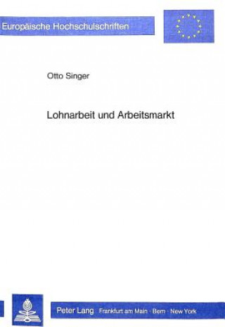 Könyv Lohnarbeit und Arbeitsmarkt Otto Singer