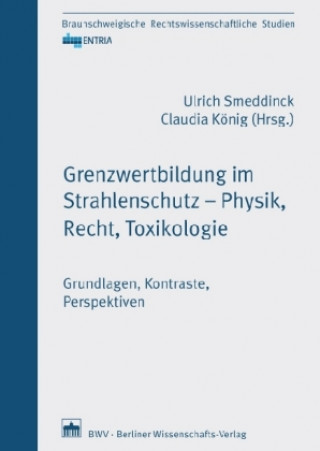 Könyv Grenzwertbildung im Strahlenschutz - Physik, Recht, Toxikologie Ulrich Smeddinck