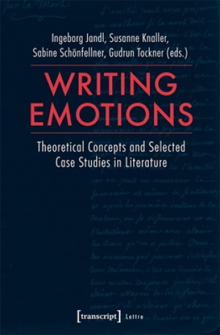 Kniha Writing Emotions - Theoretical Concepts and Selected Case Studies in Literature Ingeborg Jandl