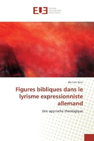 Kniha Figures bibliques dans le lyrisme expressionniste allemand Bernard Bach