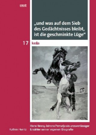 Книга "und was auf dem Sieb des Gedächtnisses bleibt, ist die geschminkte Lüge" Kathrin Heintz