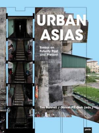 Kniha Urban Asias: Essays on Futurity Past and Present Tim Bunnell