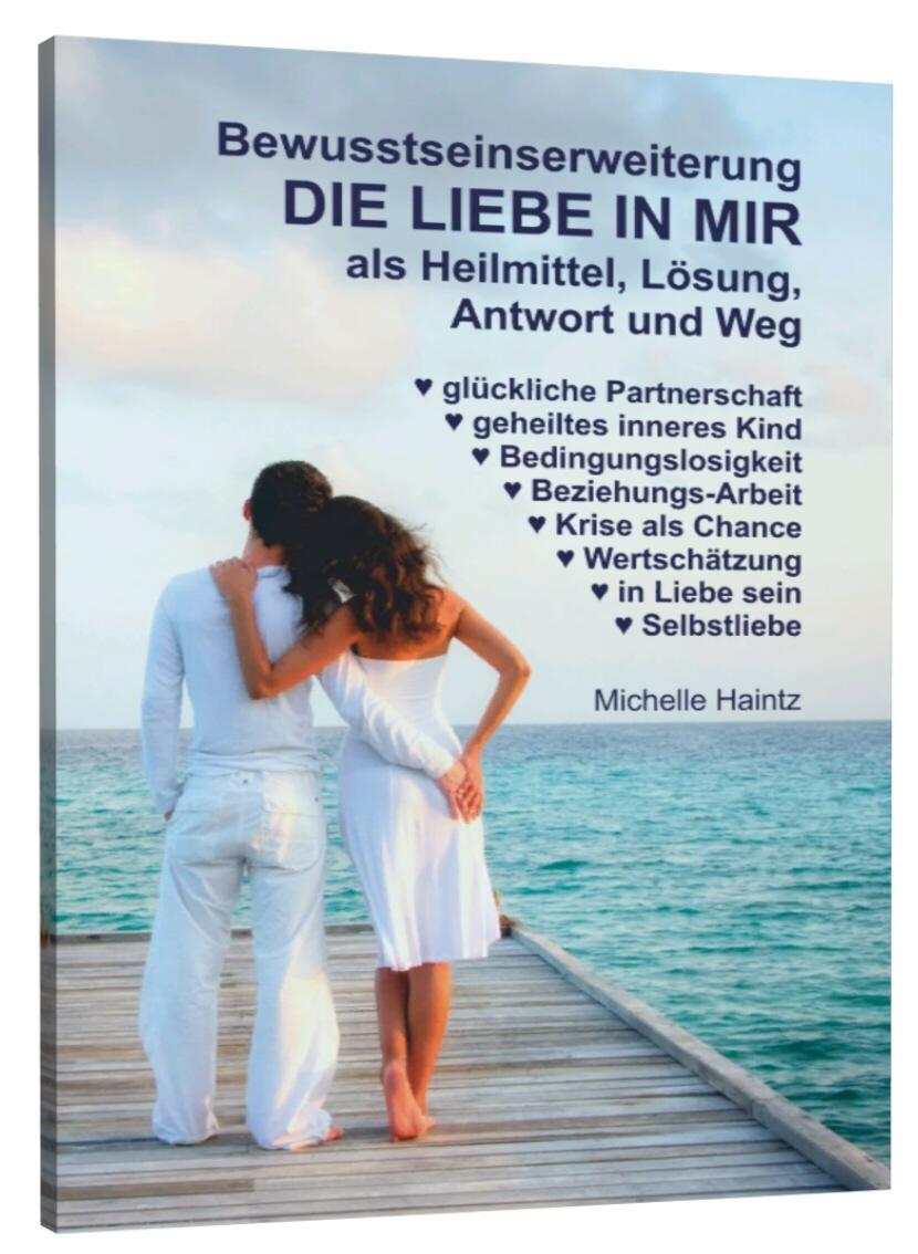 Könyv Bewusstseinserweiterung DIE LIEBE IN MIR als Heilmittel, Lösung, Antwort und Weg Michelle Haintz