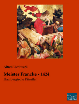 Knjiga Meister Francke - 1424 Alfred Lichtwark