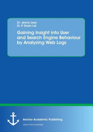 Könyv Gaining Insight into User and Search Engine Behaviour by Analyzing Web Logs Jeeva Jose