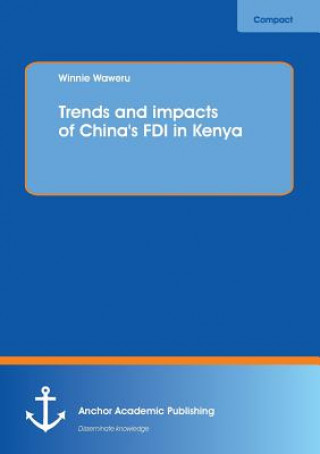 Kniha Trends and impacts of China's FDI in Kenya Winnie Waweru