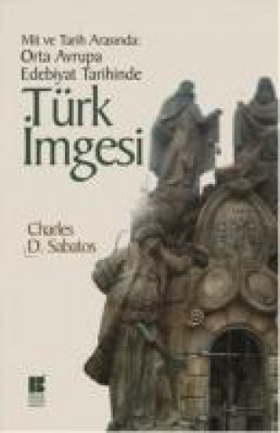 Carte Orta Avrupa Edebiyat Tarihinde Türk Imgesi Charles D. Sabatos