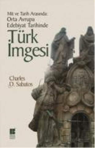 Kniha Orta Avrupa Edebiyat Tarihinde Türk Imgesi Charles D. Sabatos