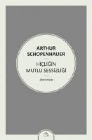 Kniha Hicligin Mutlu Sessizligi Arthur Schopenhauer