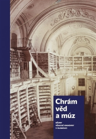 Kniha Chrám věd a múz - 450 let Vědecké knihovny v Olomouci Jana Hrbáčová