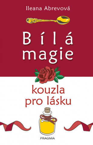 Könyv Bílá magie Kouzla pro lásku Ileana Abrevová