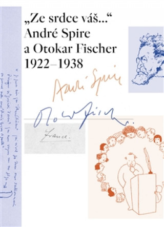 Knjiga "Ze srdce váš..." André Spire a Otokar Fischer 1922-1938 Thirouinová Marie-Odile