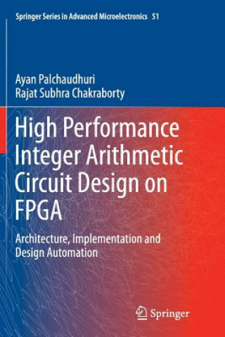 Książka High Performance Integer Arithmetic Circuit Design on FPGA Ayan Palchaudhuri