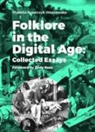 Kniha Folklore in the Digital Age - Collected Essays Violetta Krawczyk-Wasilewska