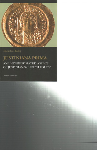 Książka Justiniana Prima - An Underestimated Aspect of Justinian`s Church Policy Stanislaw Turlej