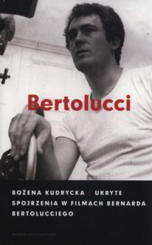 Książka Ukryte spojrzenia w filmach Bernarda Bertolucciego Kudrycka Bożena