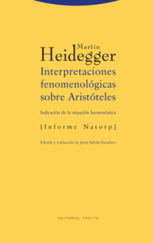 Knjiga Interpretaciones fenomenológicas sobre Aristóteles : indicación de la situación hermenéutica. Informe Natorp Martin Heidegger