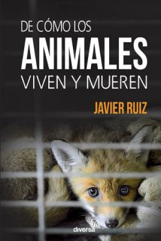 Kniha De cómo los animales viven y mueren JAVIER RUIZ FERNANDEZ