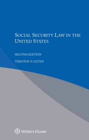 Книга Social Security Law in the United States Timothy P. Glynn