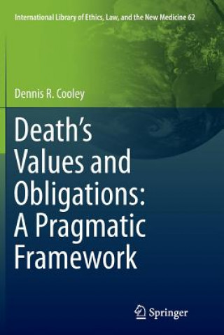 Könyv Death's Values and Obligations: A Pragmatic Framework Dennis R. Cooley