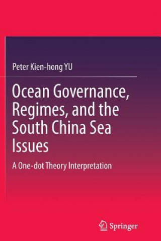 Kniha Ocean Governance, Regimes, and the South China Sea Issues Peter Kien-Hong Yu