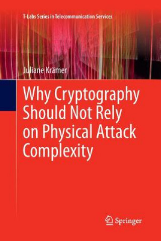 Książka Why Cryptography Should Not Rely on Physical Attack Complexity Juliane Kramer