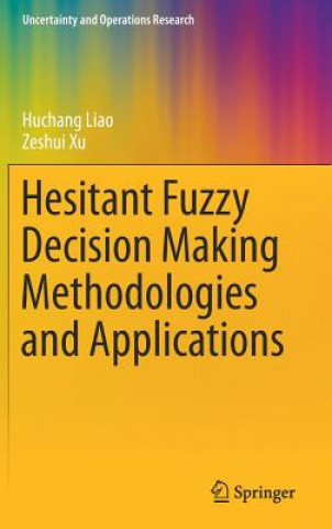 Книга Hesitant Fuzzy Decision Making Methodologies and Applications Huchang Liao