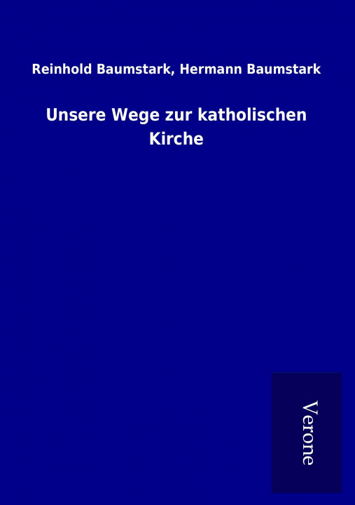 Kniha Unsere Wege zur katholischen Kirche Reinhold Baumstark Baumstark