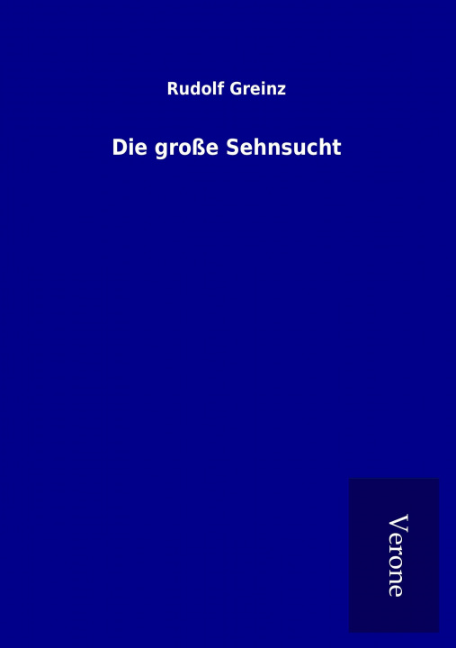 Книга Die große Sehnsucht Rudolf Greinz