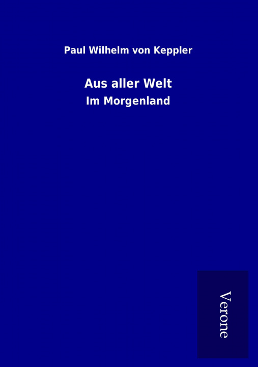 Kniha Aus aller Welt Paul Wilhelm von Keppler