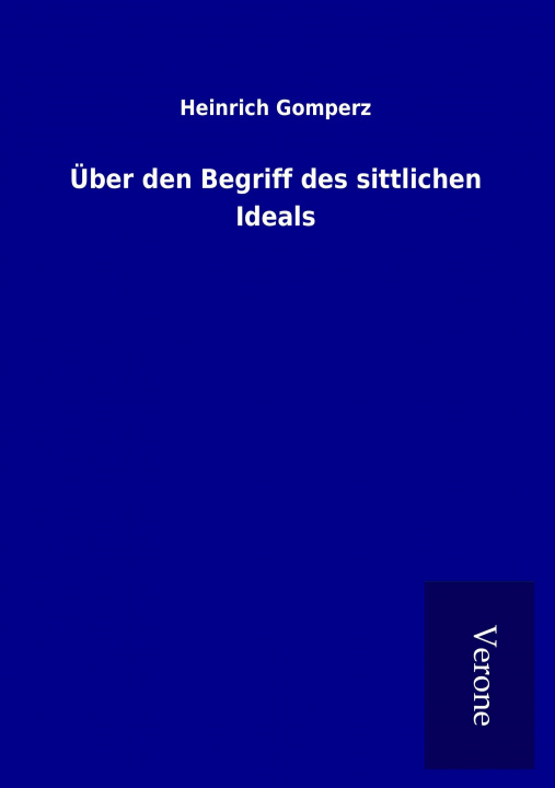 Kniha Über den Begriff des sittlichen Ideals Heinrich Gomperz