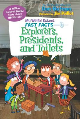 Knjiga My Weird School Fast Facts: Explorers, Presidents, and Toilets Dan Gutman