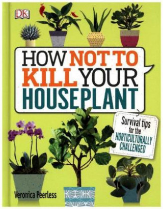 Kniha How Not to Kill Your Houseplant DK
