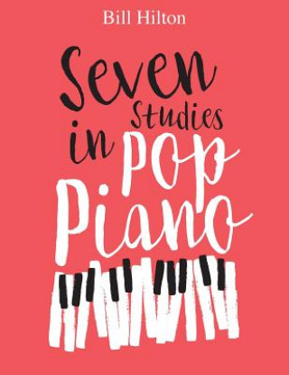 Könyv Seven Studies in Pop Piano Bill Hilton