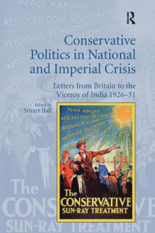 Kniha Conservative Politics in National and Imperial Crisis Stuart Ball