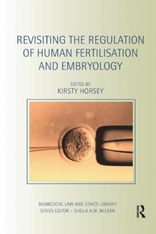 Könyv Revisiting the Regulation of Human Fertilisation and Embryology Kirsty Horsey