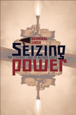 Kniha Seizing Power Naunihal Singh