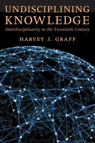 Kniha Undisciplining Knowledge Harvey J. Graff