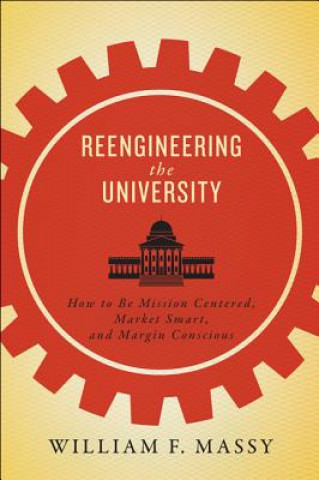 Könyv Reengineering the University William F. Massy