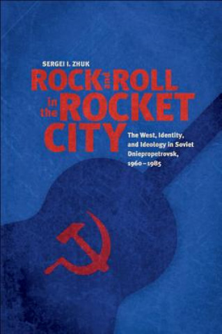 Könyv Rock and Roll in the Rocket City Sergei I. Zhuk