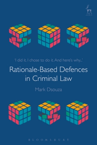 Kniha Rationale-Based Defences in Criminal Law Mark Dsouza